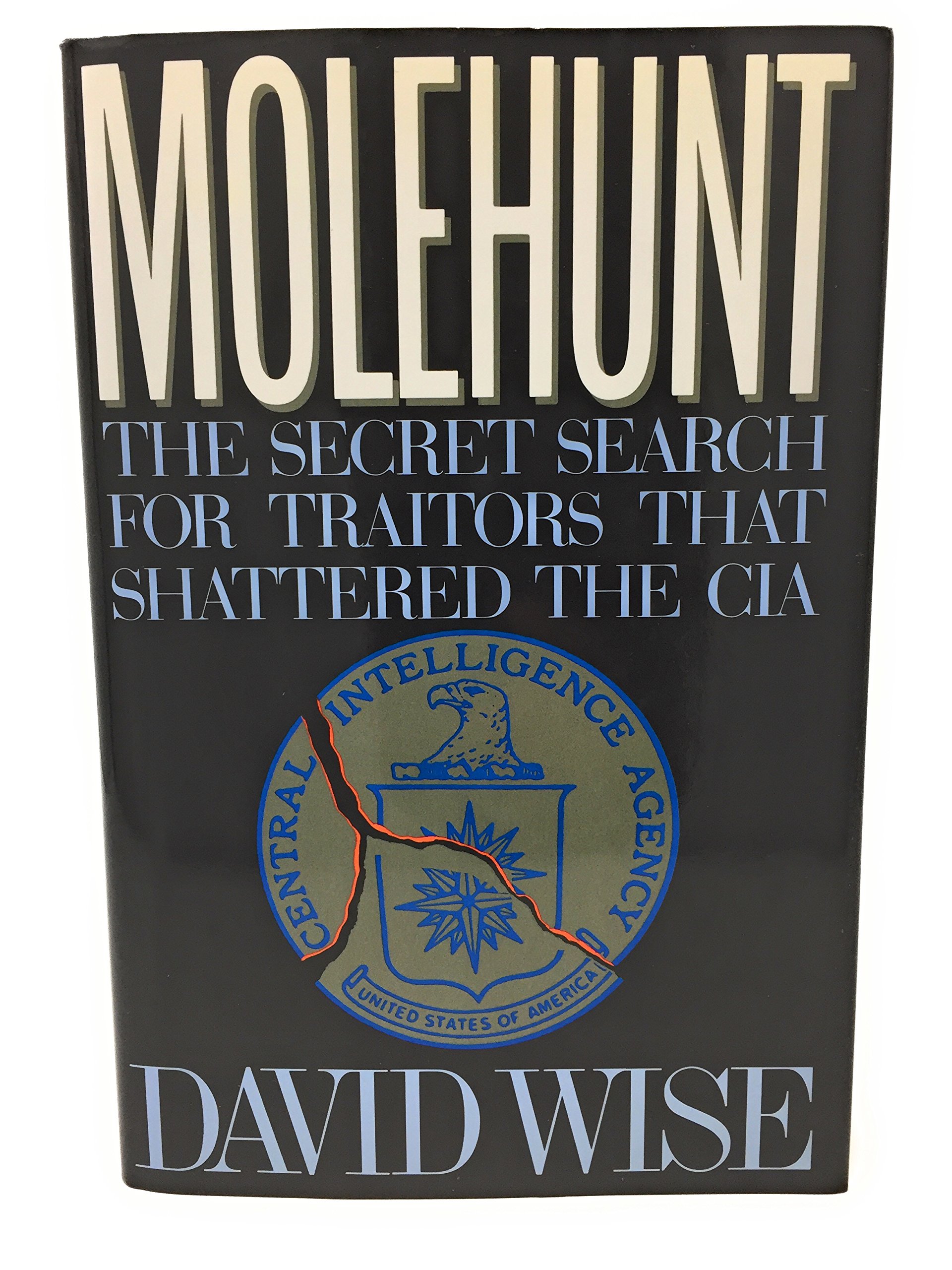 Molehunt: The Secret Search for Traitors That Shattered the CIA