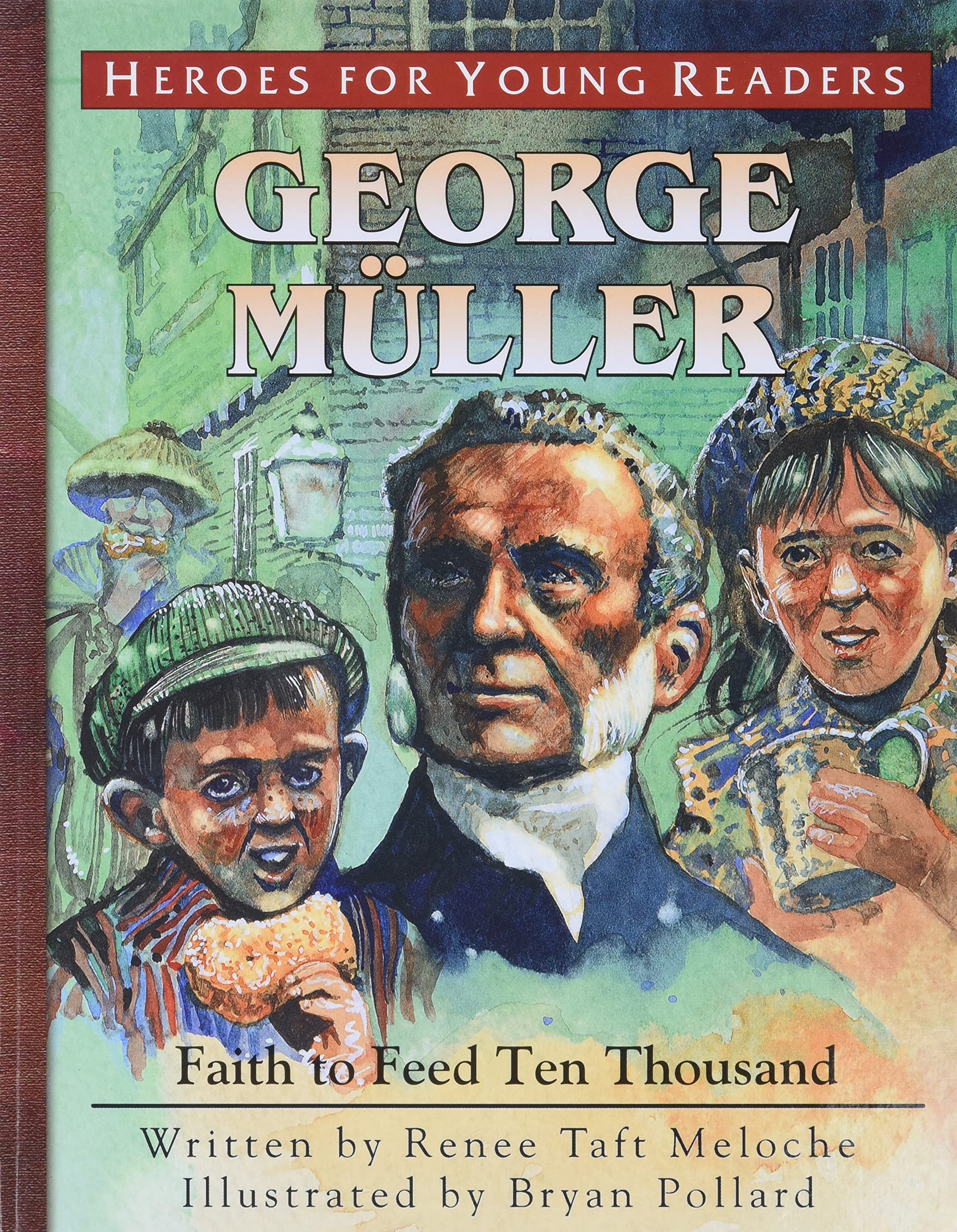 George Muller Faith to Feed Ten Thousand (Heroes for Young Readers)