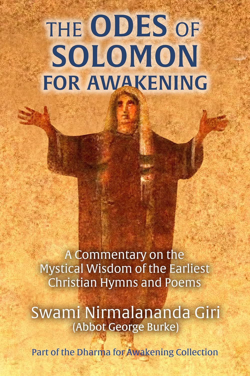 The Odes of Solomon for Awakening: A Commentary on the Mystical Wisdom of the Earliest Christian Hymns and Poems (Dharma for Awakening Collection)