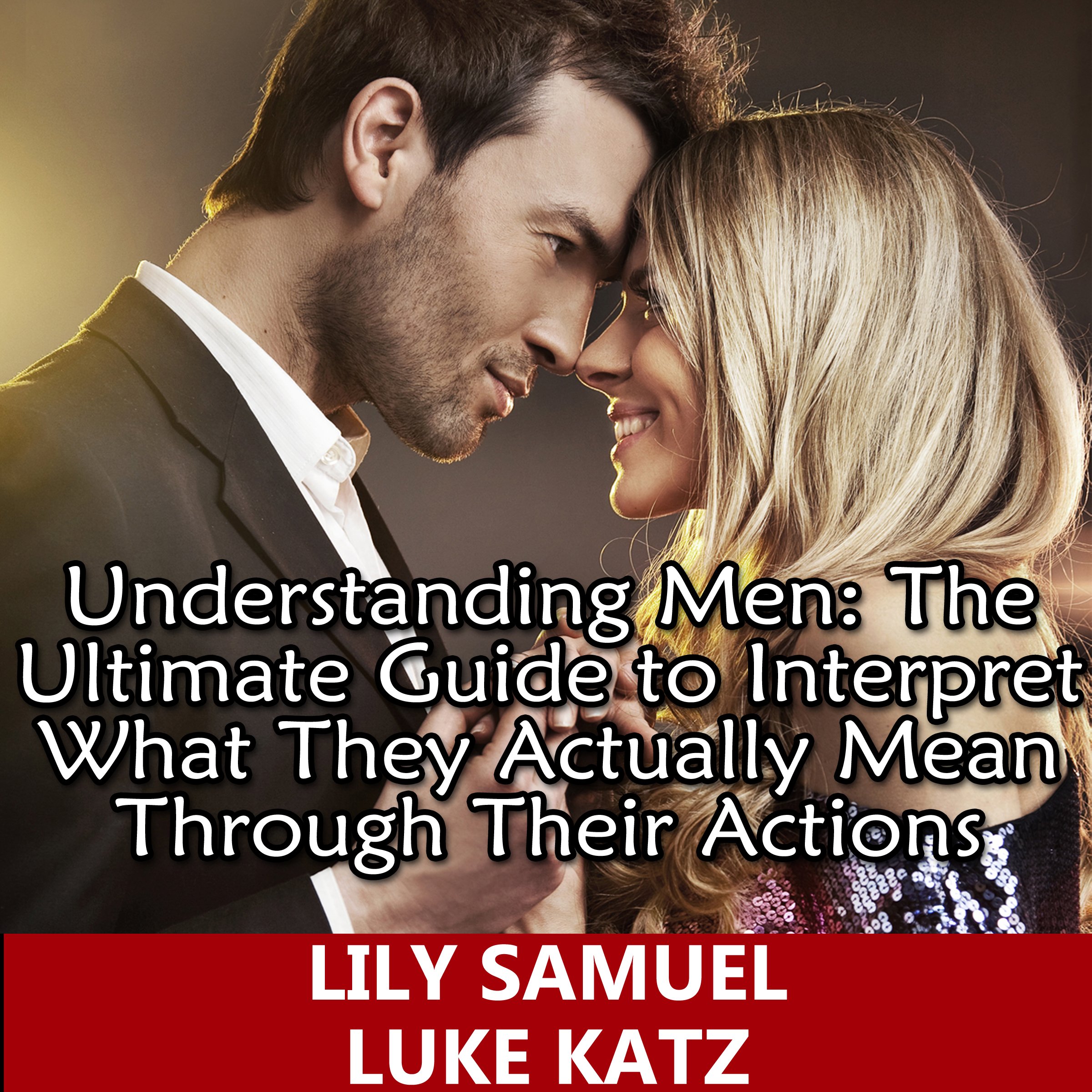 Cover art for Understanding Men: The Ultimate Guide to Interpret What They Actually Mean Through Their Actions