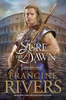 As Sure as the Dawn: Mark of the Lion Book 3 by Francine Rivers - Christian Historical Fiction in 1st Century Rome