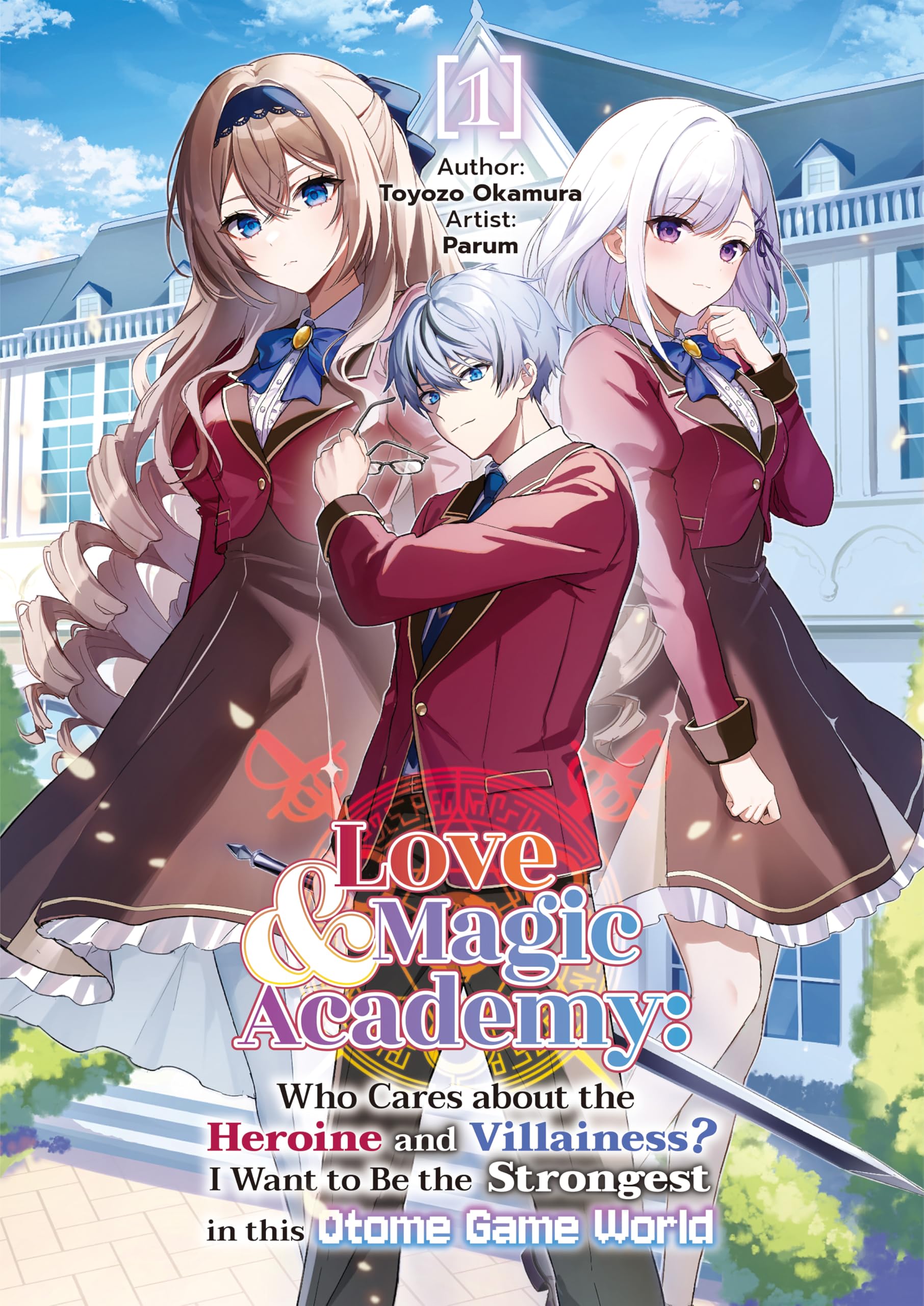 Love & Magic Academy: Who Cares about the Heroine and Villainess? I Want to Be the Strongest in this Otome Game World Vol.1