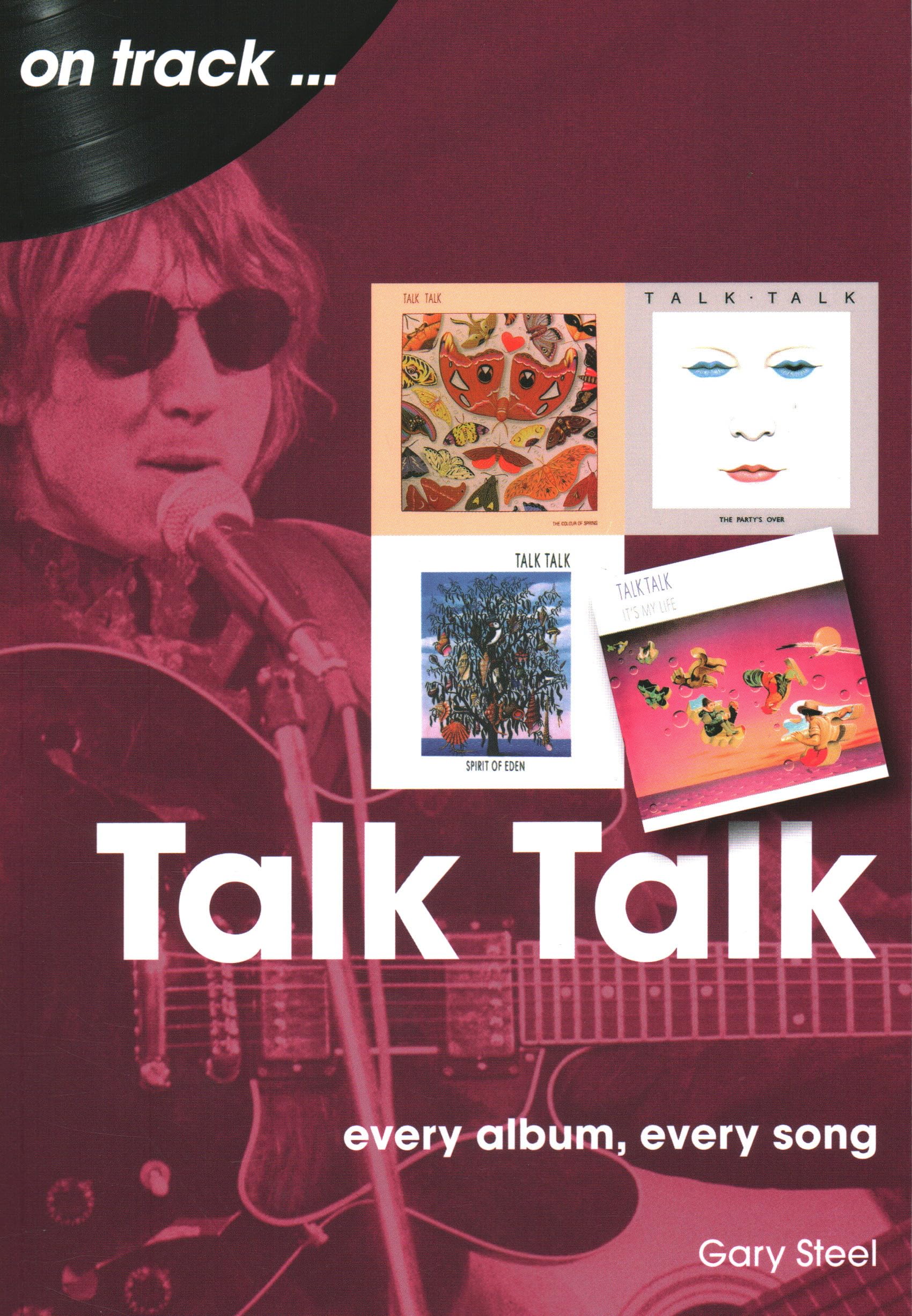 Talk Talk On Track : Every Album, Every Song