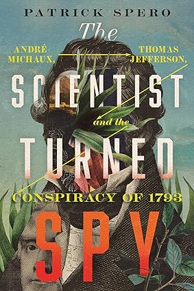 The Scientist Turned Spy: André Michaux, Thomas Jefferson, and the Conspiracy of 1793 (Jeffersonian America)-Wow! eBook