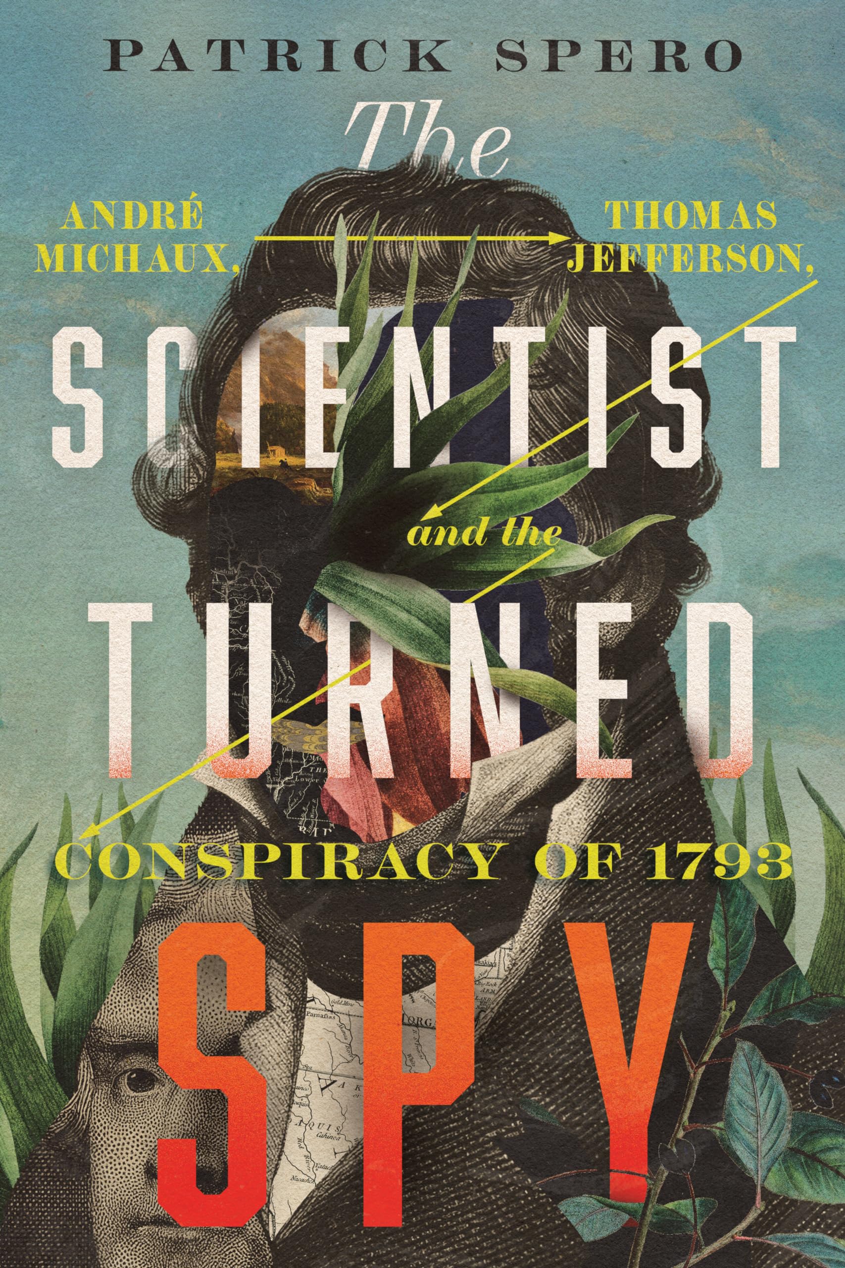 The Scientist Turned Spy: Andre Michaux, Thomas Jefferson, and the Conspiracy of 1793 (Jeffersonian America)
