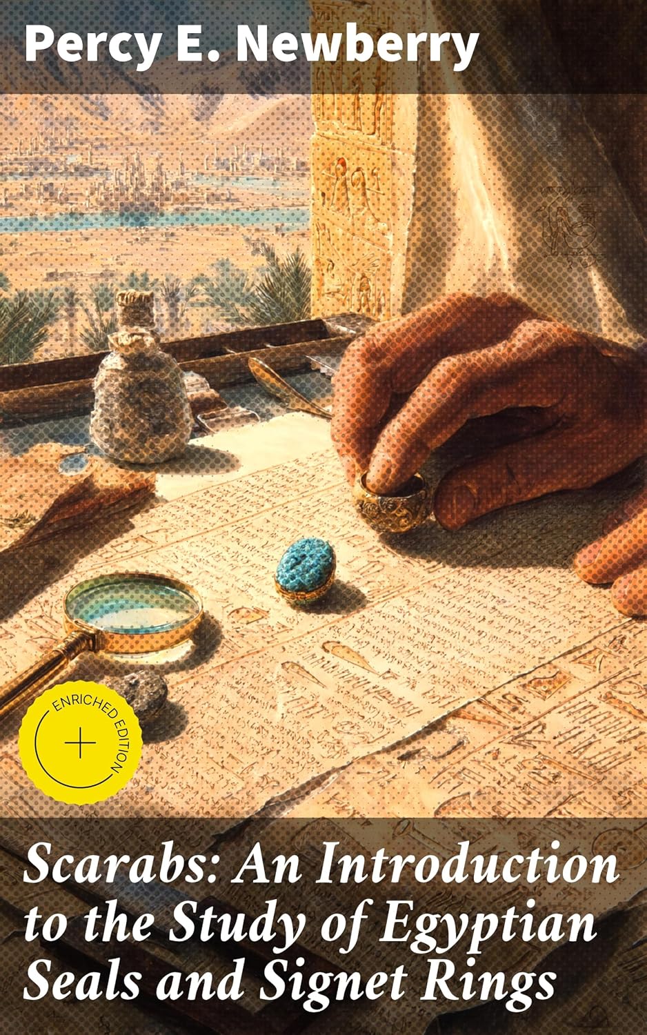Scarabs: An Introduction to the Study of Egyptian Seals and Signet Rings: Enriched edition. Unveiling the Mysteries of Ancient Egyptian Seals and Symbols