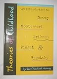 Theories of Childhood: An Introduction to Dewey, Montessori, Erikson, Piaget, and Vygotsky