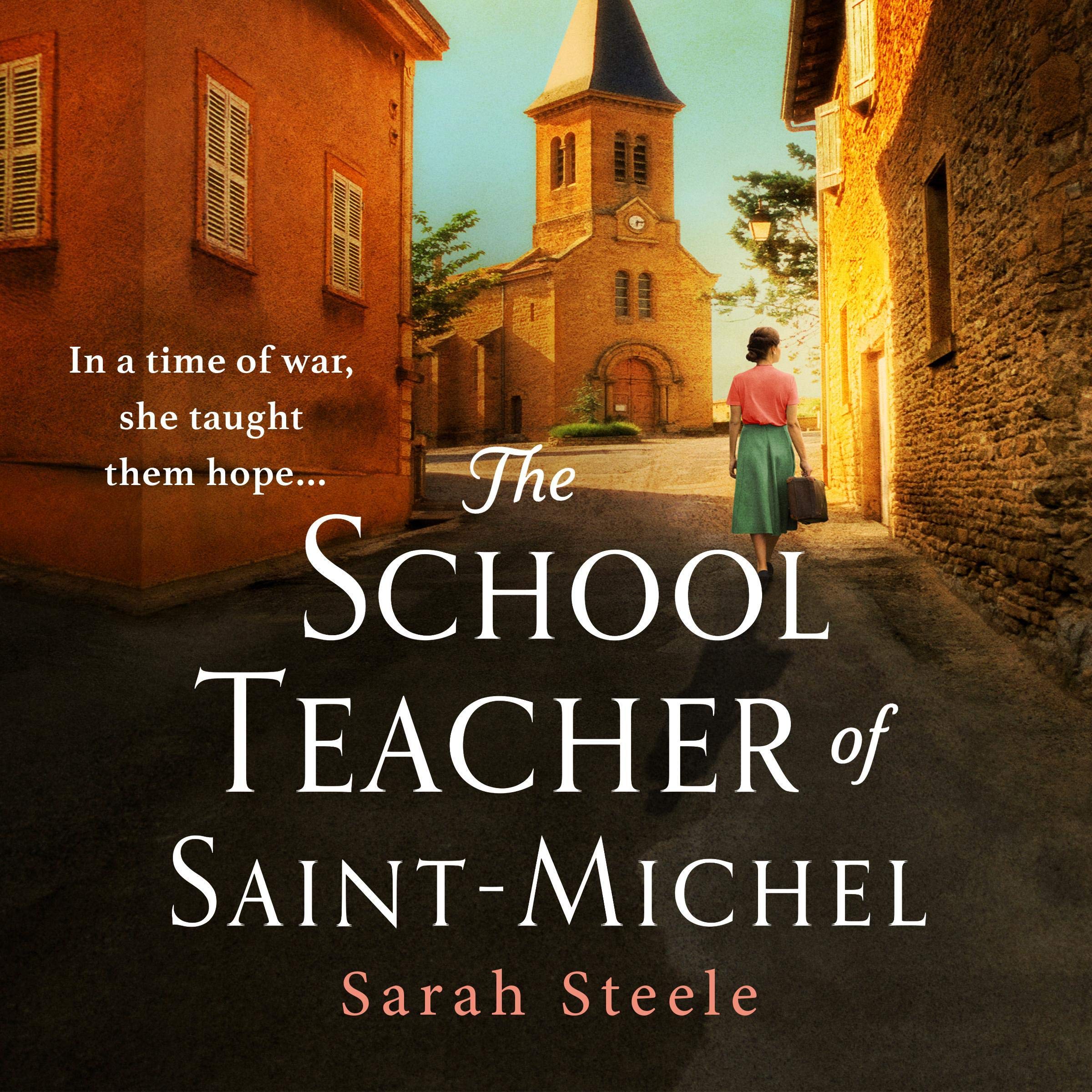 The Schoolteacher of Saint-Michel: inspired by real acts of resistance, a heartrending story of one woman's courage in WW2