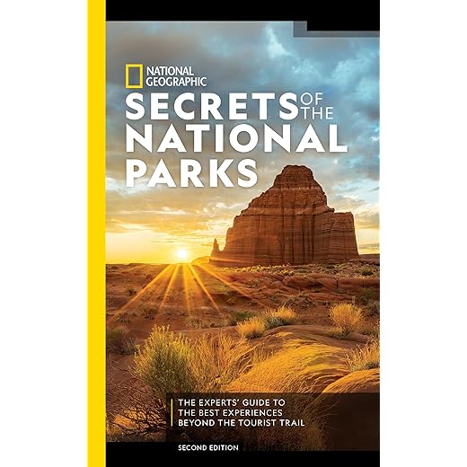 National Geographic Secrets of the National Parks, 2nd Edition: The Experts' Guide to the Best Experiences Beyond the Tourist Trail