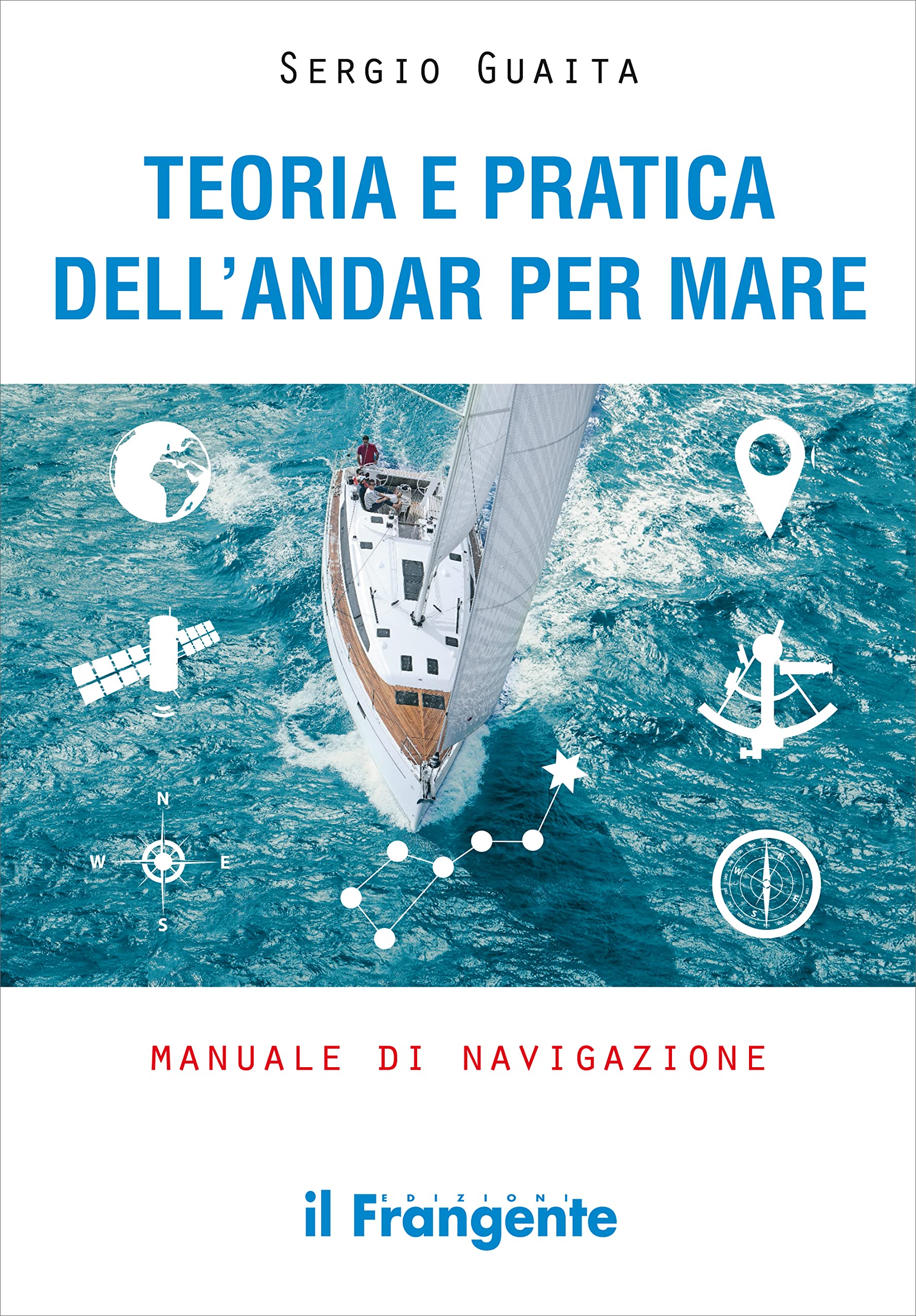 Teoria e pratica dell'andar per mare. Manuale di navigazione. Ediz. ampliata