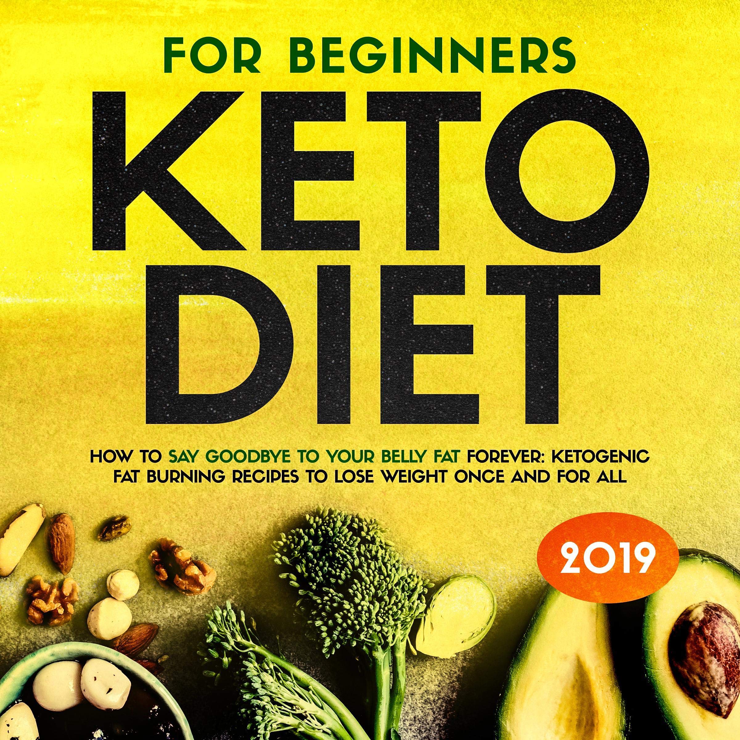 Keto Diet for Beginners: How to Say Goodbye to Your Belly Fat Forever