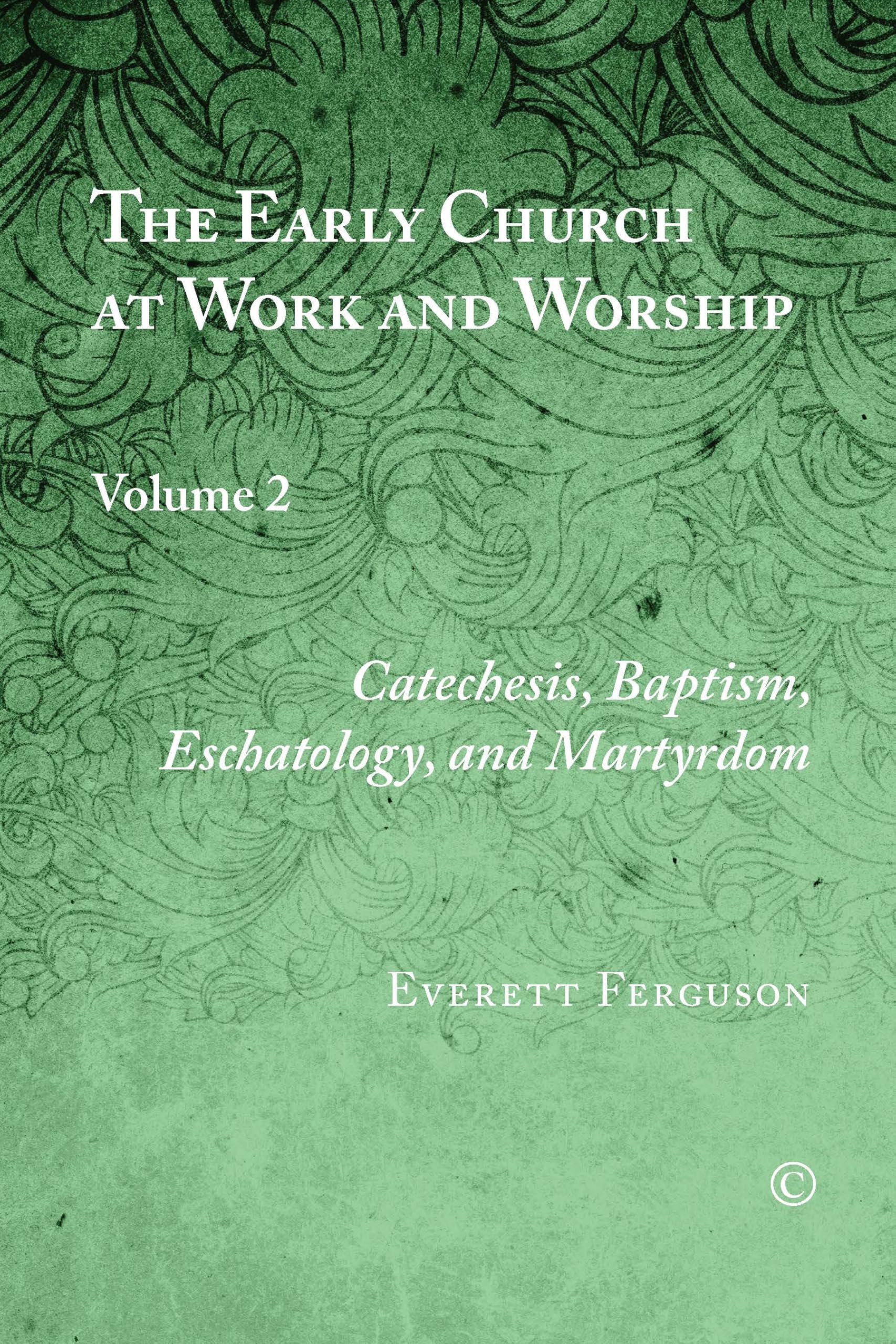 Buy The Early Church at Work and Worship: Volume 2: Catechesis, Baptism, Eschatology, and Martyrdom — BookShops.in