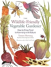 The Wildlife-Friendly Vegetable Gardener: How to Grow Food in Harmony with Nature