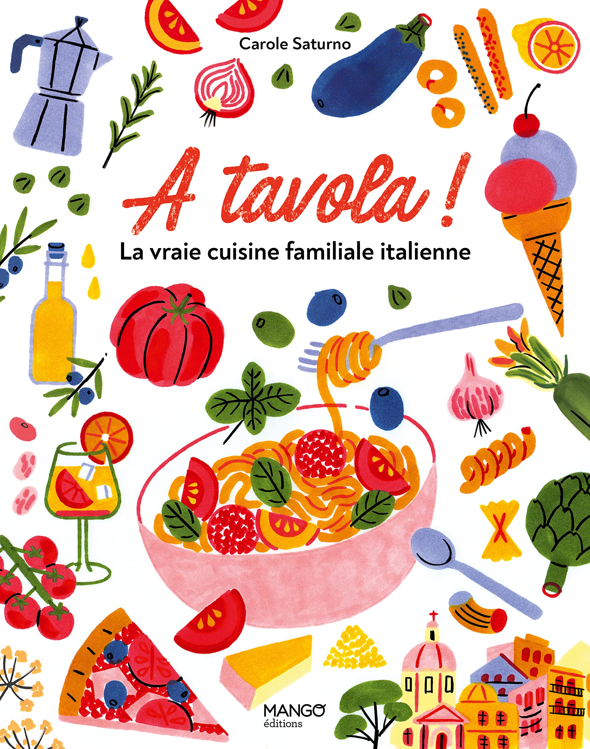 A tavola ! La vraie cuisine familiale italienne: Pour tous et pour tous les jours