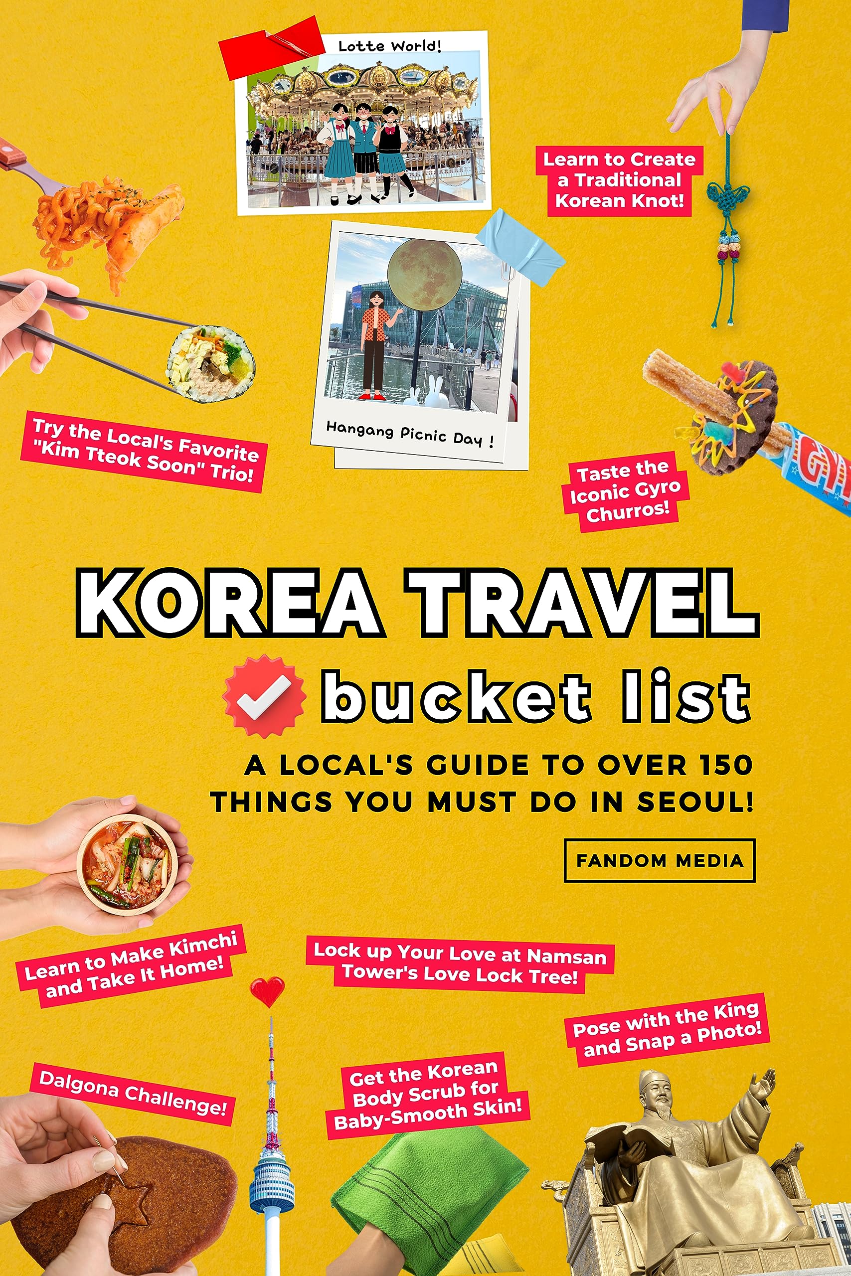 Korea Travel Bucket List: A Local's Guide to Over 150 Things You Must Do in Seoul! (Korea Travel Guide Books Book 1)