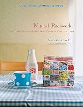Natural Patchwork: 26 Stylish Projects Inspired by Flowers, Fabric, and Home (Make Good: Japanese Craft Style)