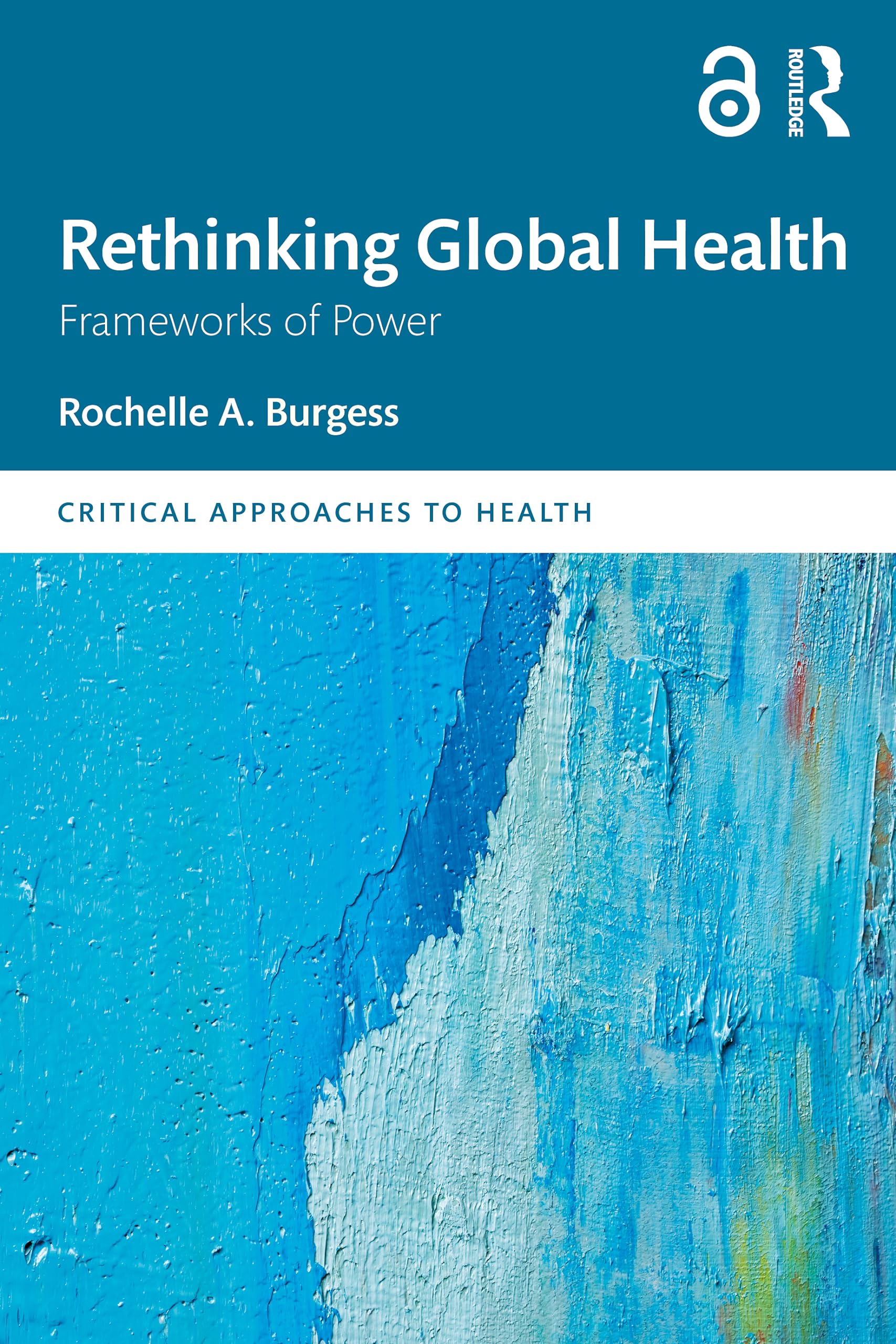 Rethinking Global Health: Frameworks of Power (Critical Approaches to Health)