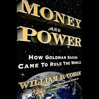 Money and Power: How Goldman Sachs Came to Rule the World