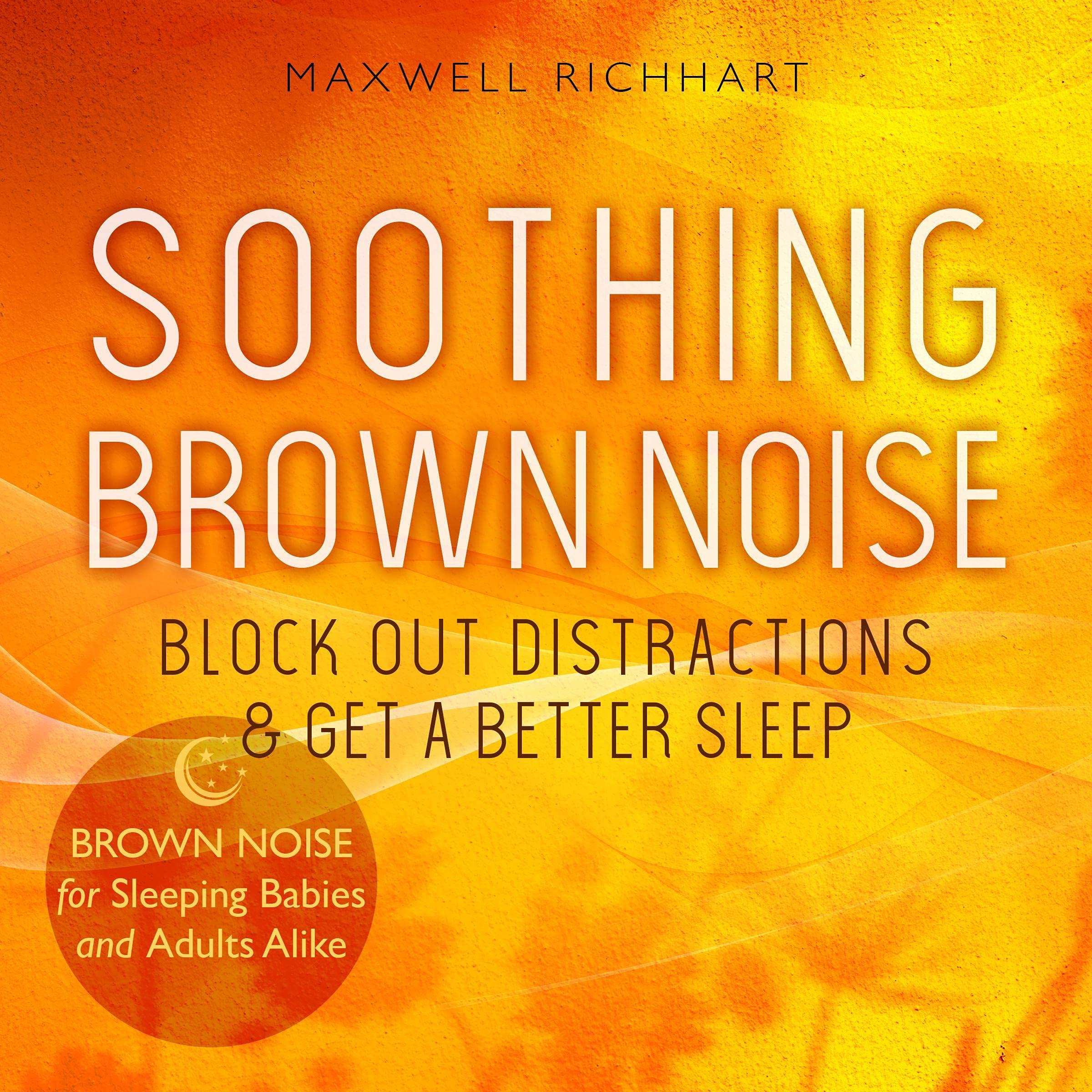 Soothing Brown Noise: Block Out Distractions & Get a Better Sleep