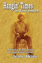 Hangin' Times in Fort Smith: A History of Executions in Judge Parker’s Court