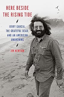 Here Beside the Rising Tide: Jerry Garcia, the Grateful Dead, and an American Awakening