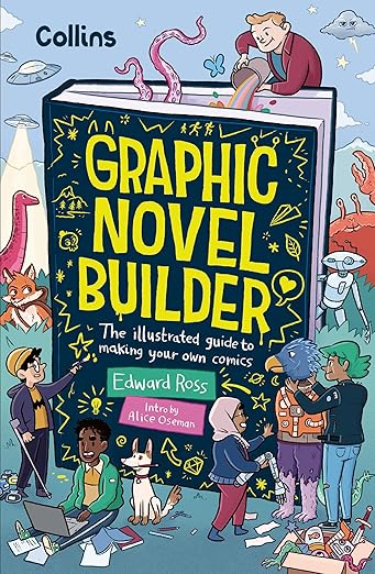 Graphic Novel Builder: The Illustrated Guide to Making Your Own Comics