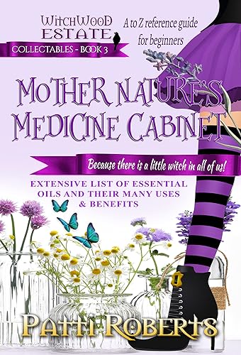 MOTHER NATURE'S MEDICINE CABINET Essential oils - A to Z reference guide for beginners (Witchwood Estate Collectables)