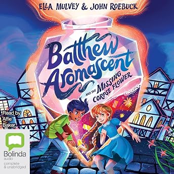 Batthew Aromascent and the Missing Corpse Flower Audiobook by Ella Mulvey episode artwork