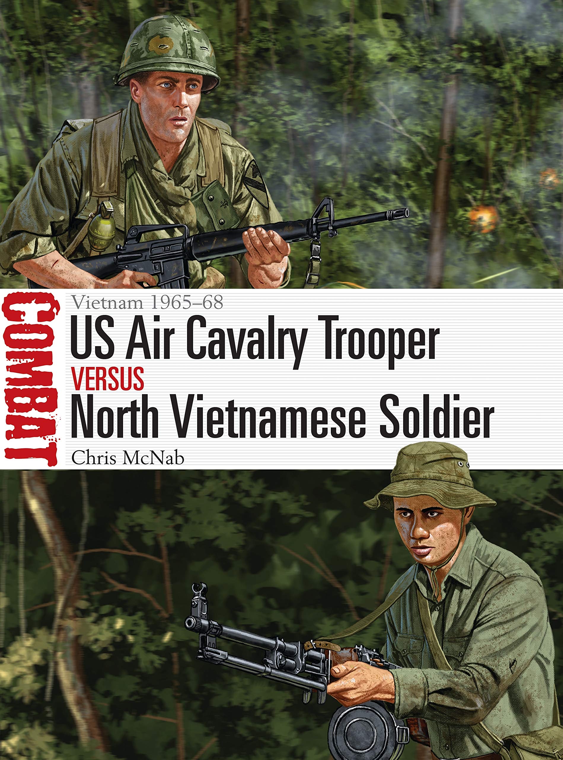 US Air Cavalry Trooper vs North Vietnamese Soldier: Vietnam 1965–68: 51 (Combat)
