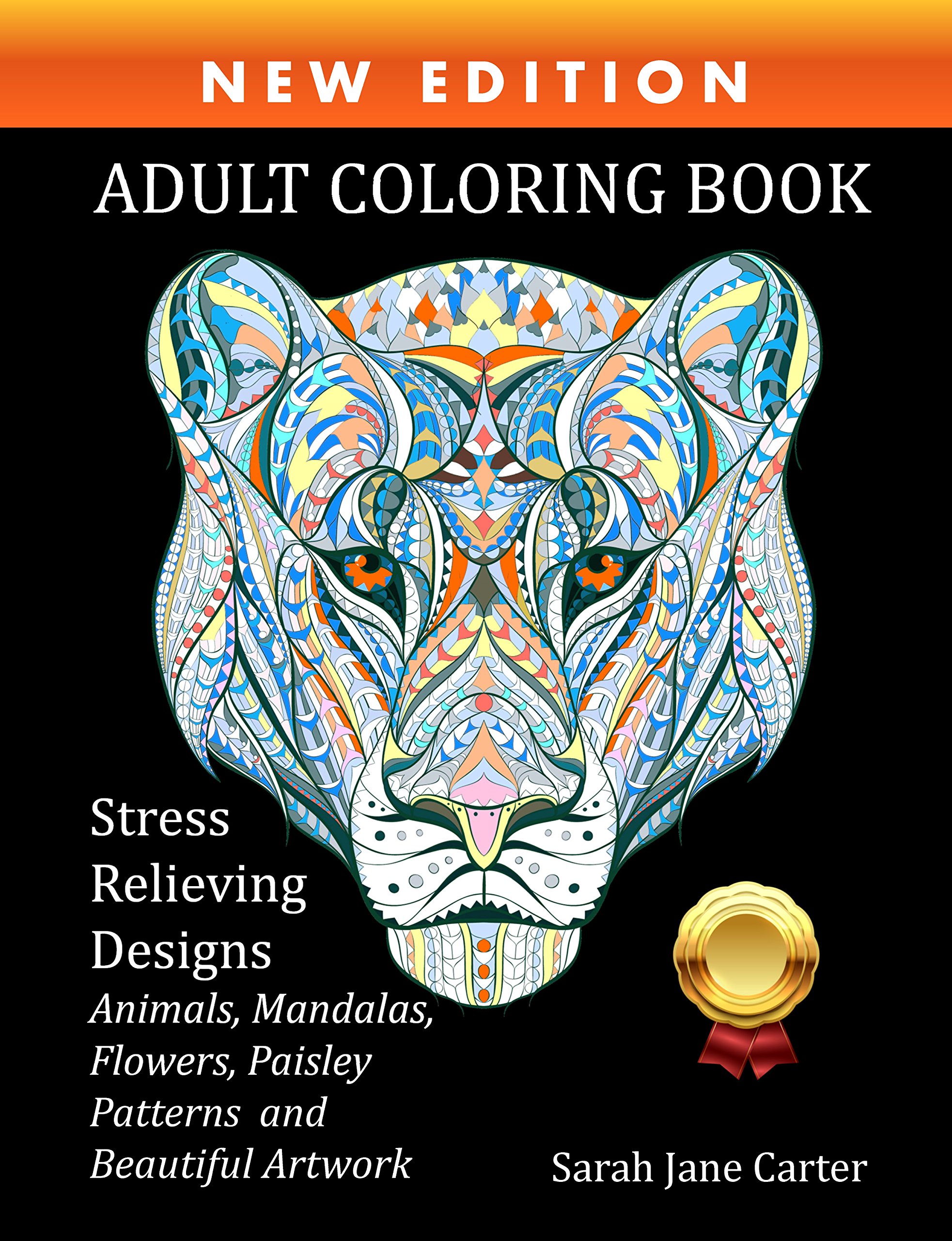 Adult Coloring Book : Stress Relieving Designs Animals, Mandalas, Flowers, Paisley Patterns And So Much More