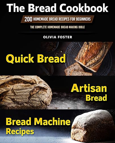 The Bread Cookbook: 200 Homemade Bread Recipes for Beginners. Quick