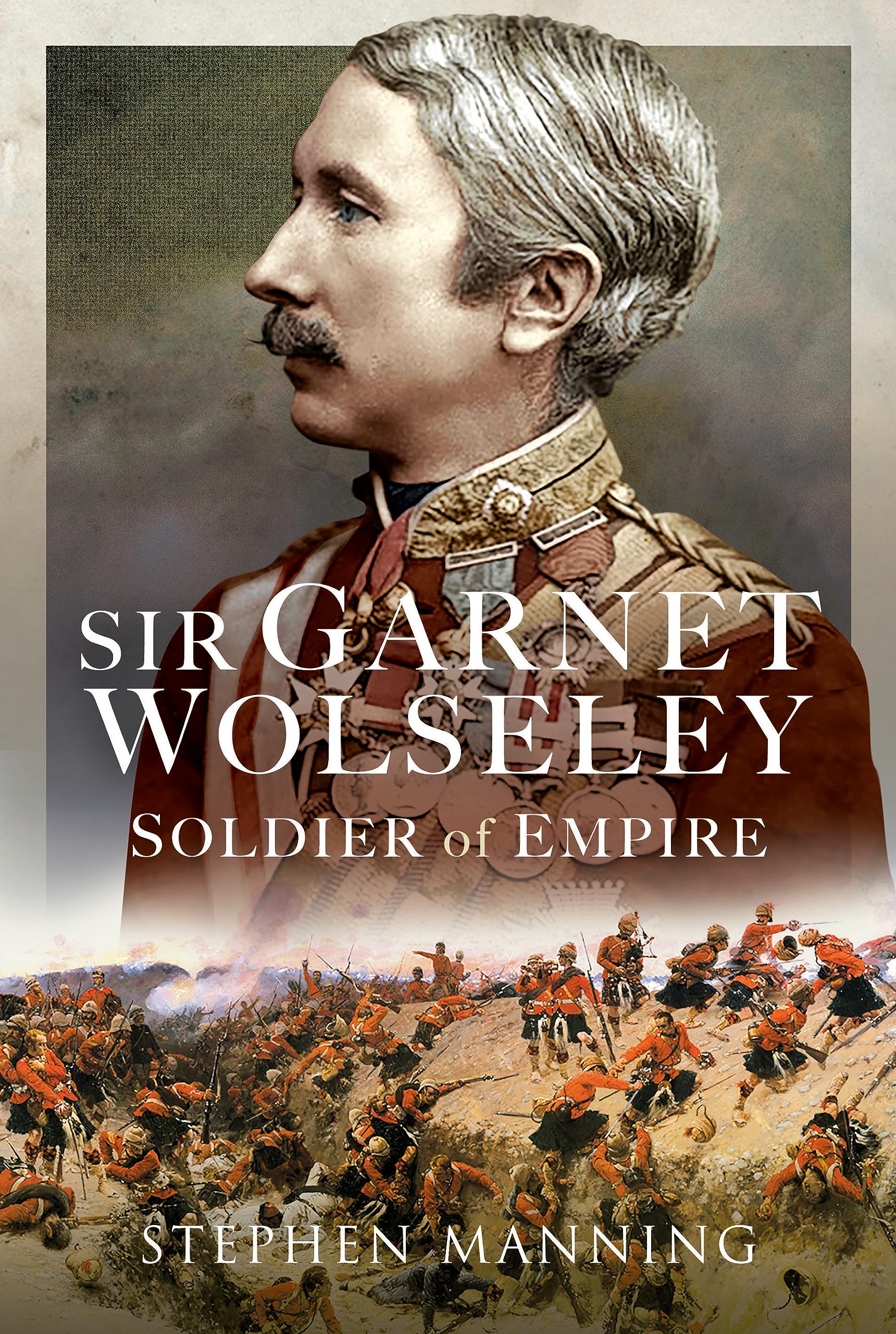 Sir Garnet Wolseley: Soldier of Empire