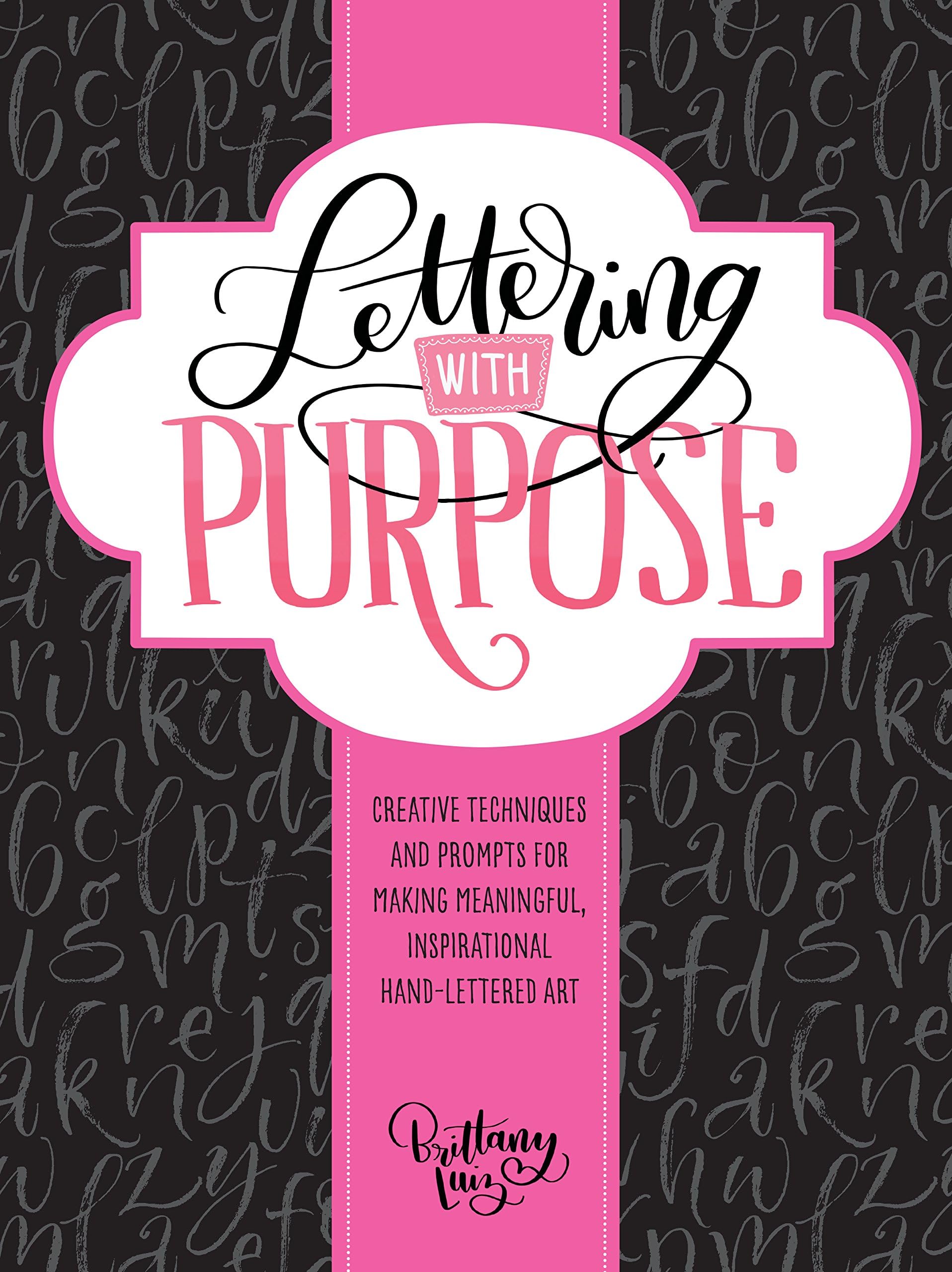 Lettering with Purpose: Creative techniques and prompts for making meaningful, inspirational hand-lettered art Paperback – 7 Sept. 2017
