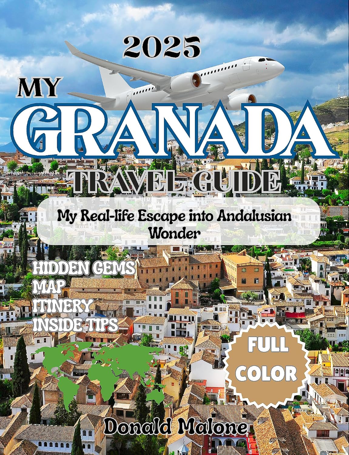 My Granada Travel Guide 2025: My Real-life Escape into Andalusian Wonder (Updated Travel/Cruise guide/Christmas Travel/Christmas Market Guide Book 13)