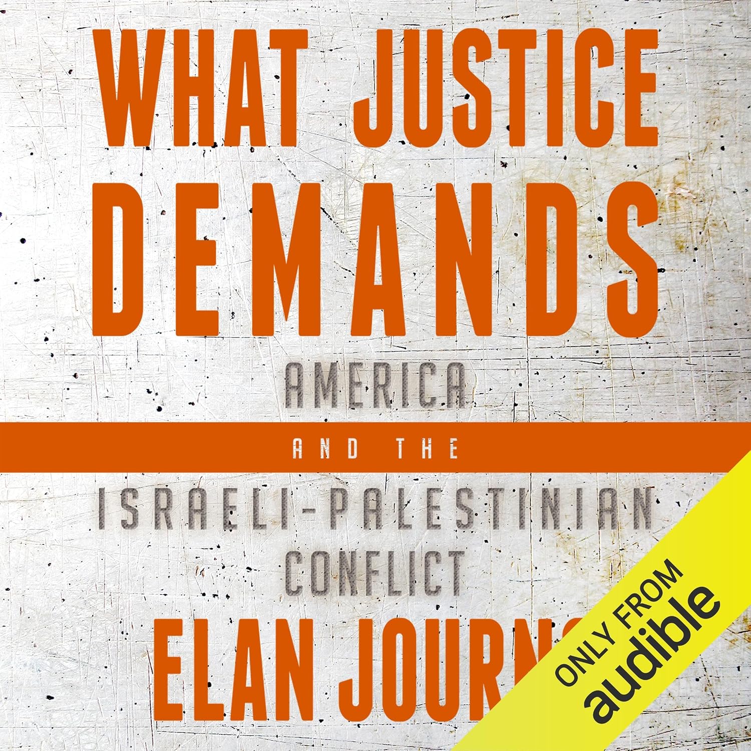 What Justice Demands: America and the Israeli-Palestinian Conflict