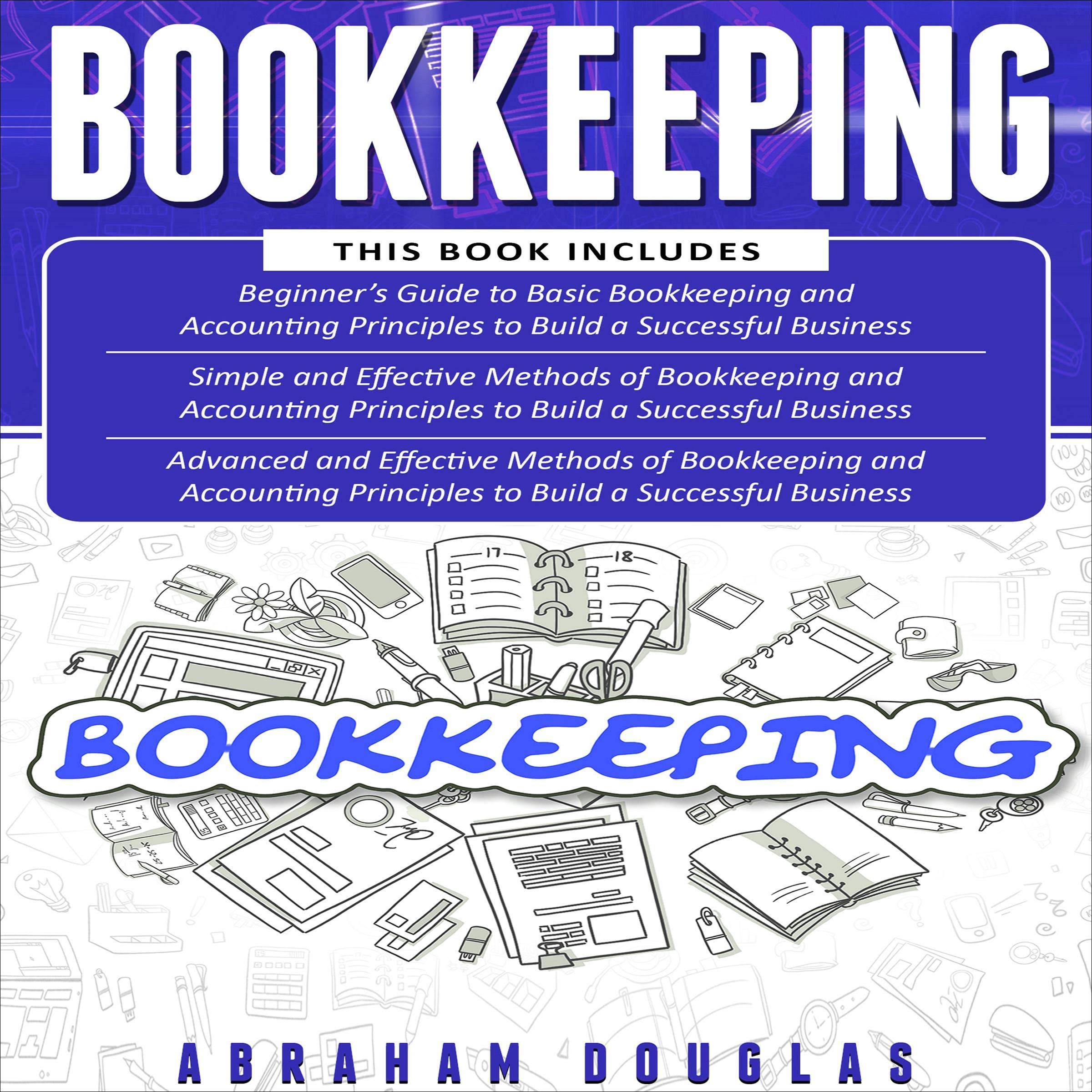 Cover art for Bookkeeping: 3 in 1 - Beginners Guide + Simple Methods + Advanced and Effective Methods of Bookkeeping and Accounting Principles