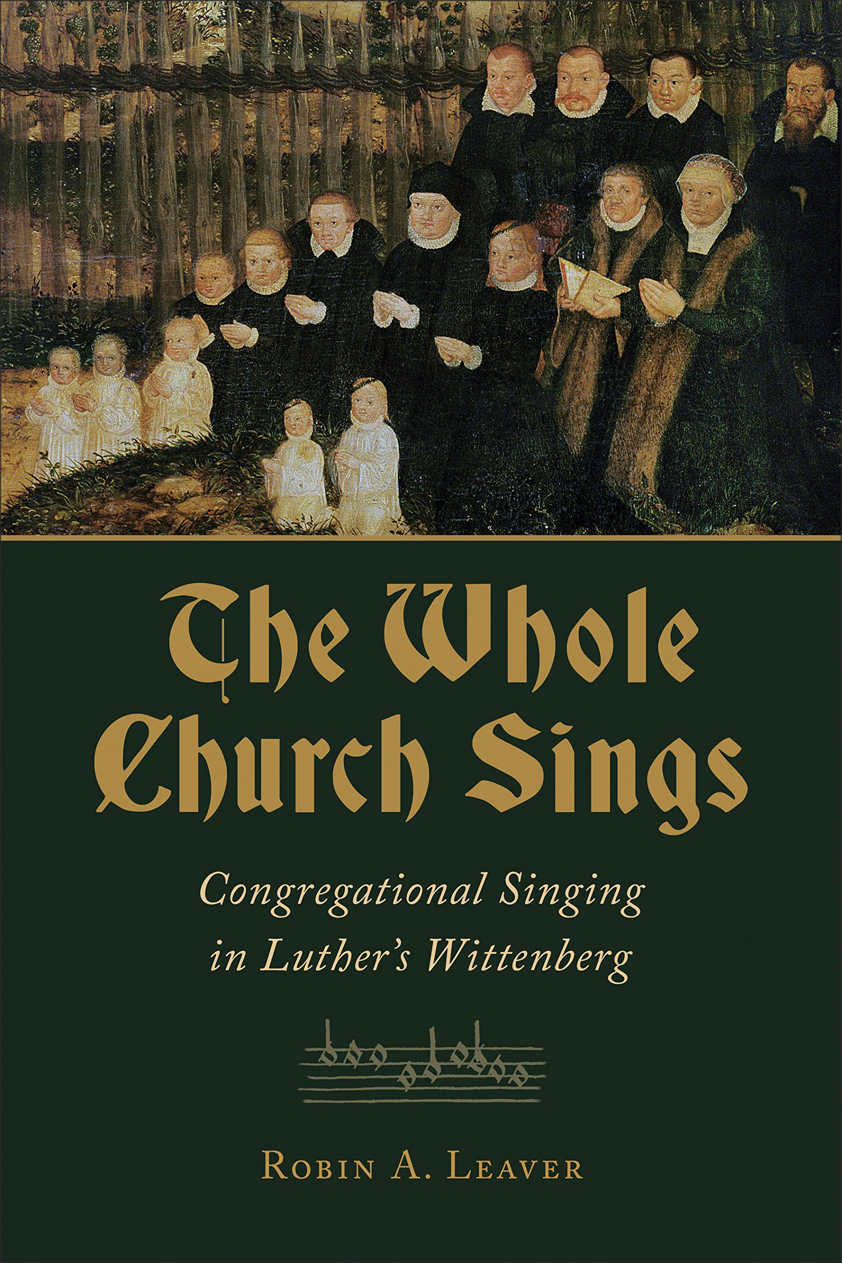 The Whole Church Sings: Congregational Singing in Luther's Wittenberg (The Calvin Institute of Christian Worship Liturgical Studies (CICW))