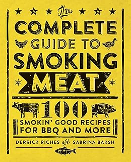 The Complete Guide to Smoking Meat: 100 Smokin' Good Recipes for BBQ and More