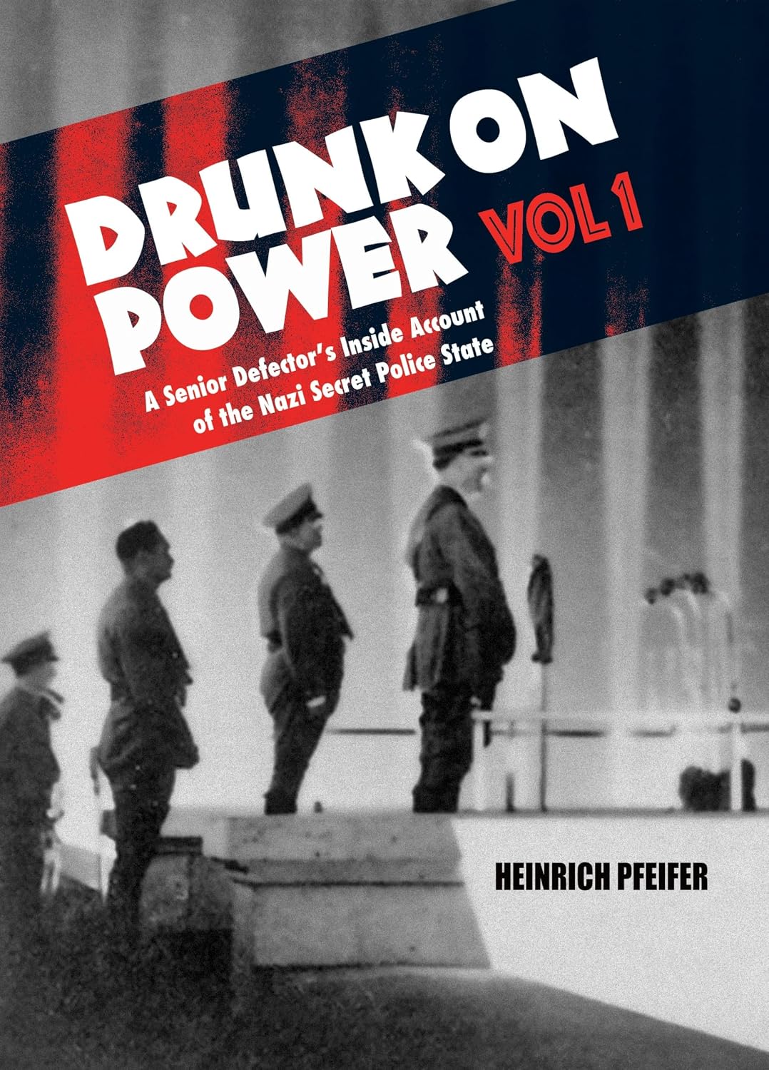 Drunk on Power: A Senior Defector's Inside Account of the Nazi Secret Police State (1)