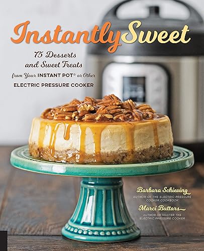 Instantly Sweet: 75 Desserts and Sweet Treats from Your Instant