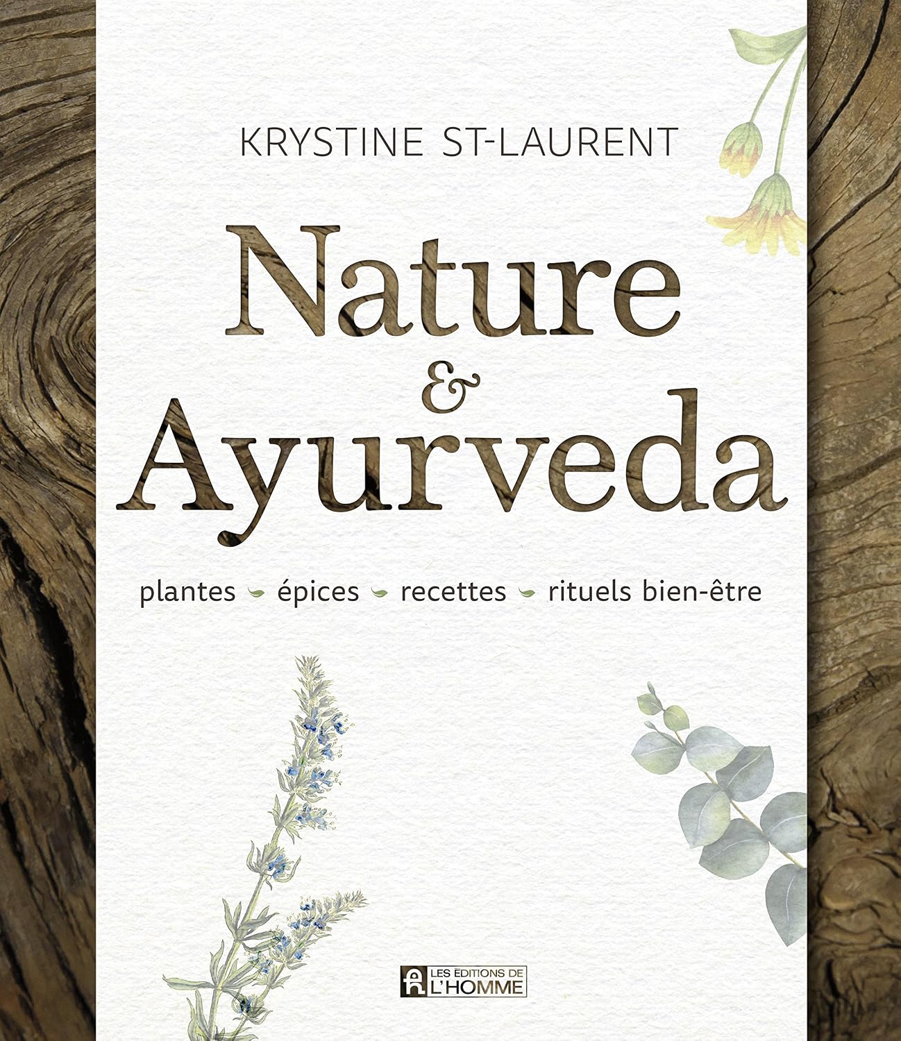 Nature & Ayurvéda: Plantes, épices, recettes, rituels bien-être