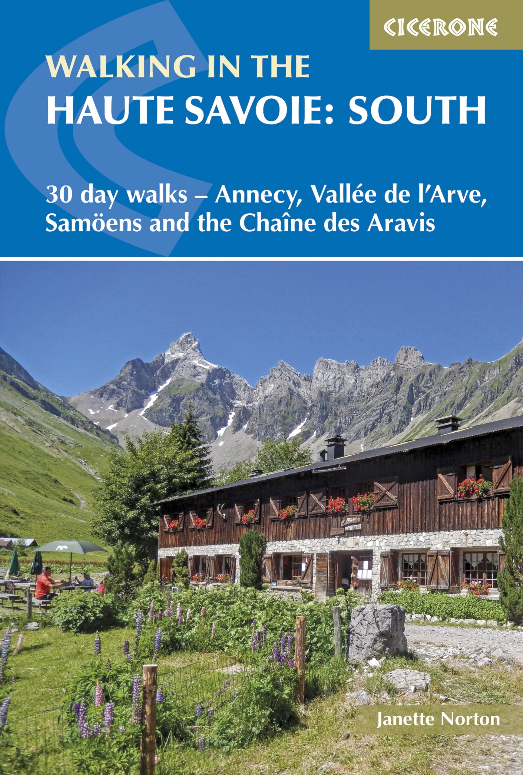 Walking in the Haute Savoie: South: 30 day walks - Annecy, Vallée de l'Arve, Samoëns and the Chaîne des Aravis: 30 day walks - Annecy, Vallée de ... Chaîne des Aravis (Cicerone Hiking Guides)