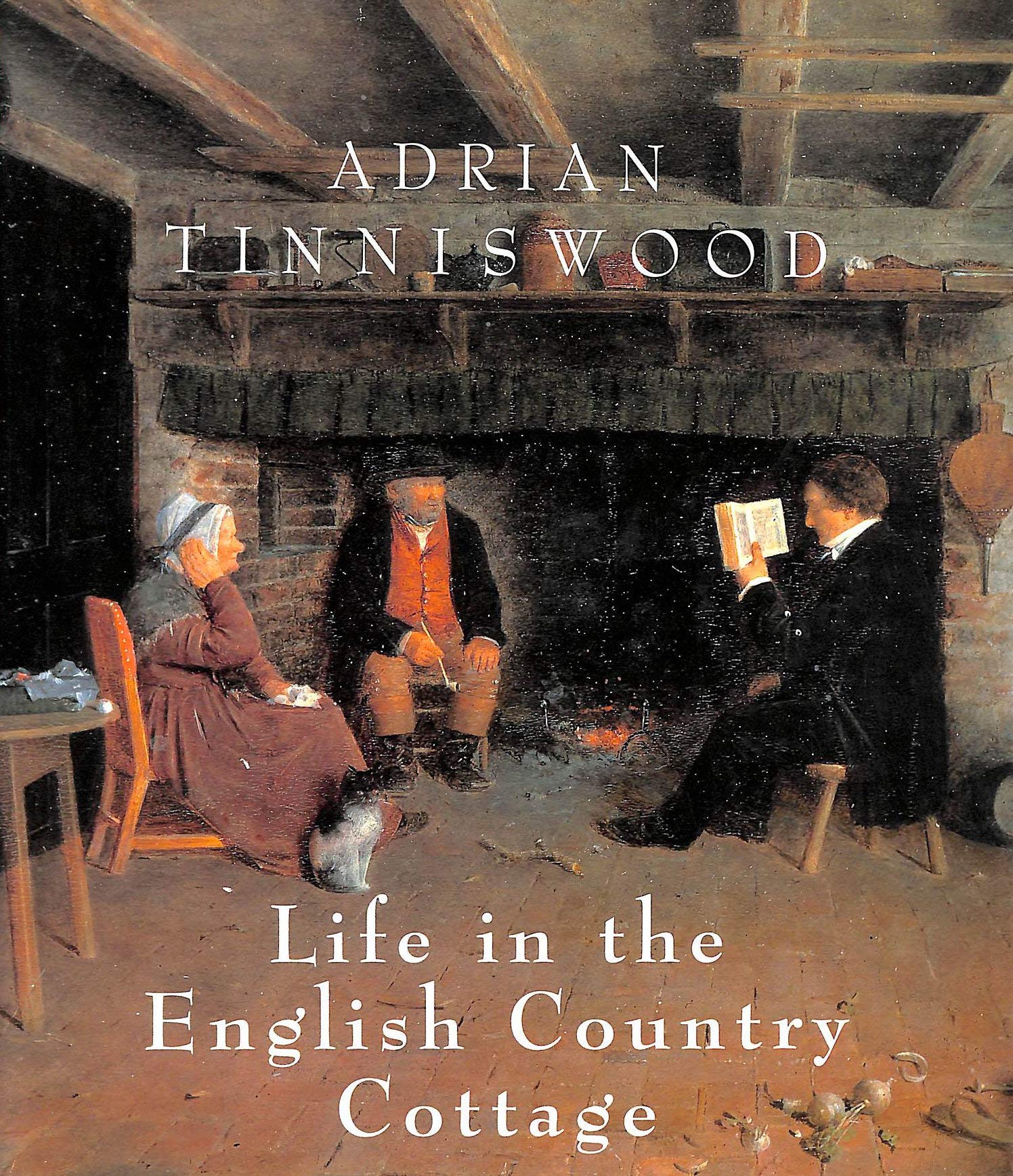 Life in the English Country Cottage: Tinniswood, Adrian: 9780297832744 ...