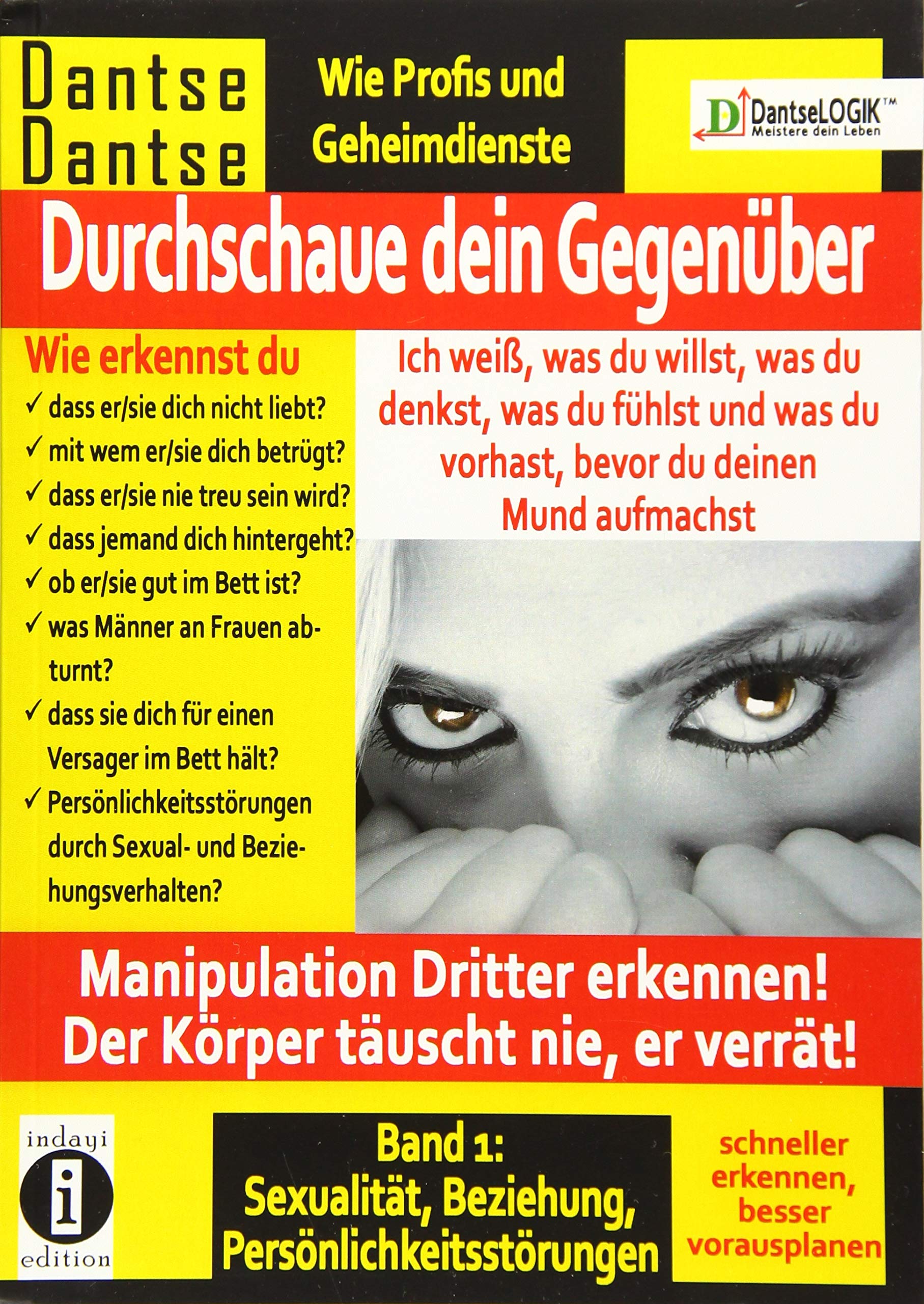Durchschaue dein Gegenüber: Manipulation Dritter erkennen - Band 1: ität, Partnerschaft, Persönlichkeitsstörungen - schneller erkennen, besser vorausplanen! Der Körper täuscht nie, er verrät!