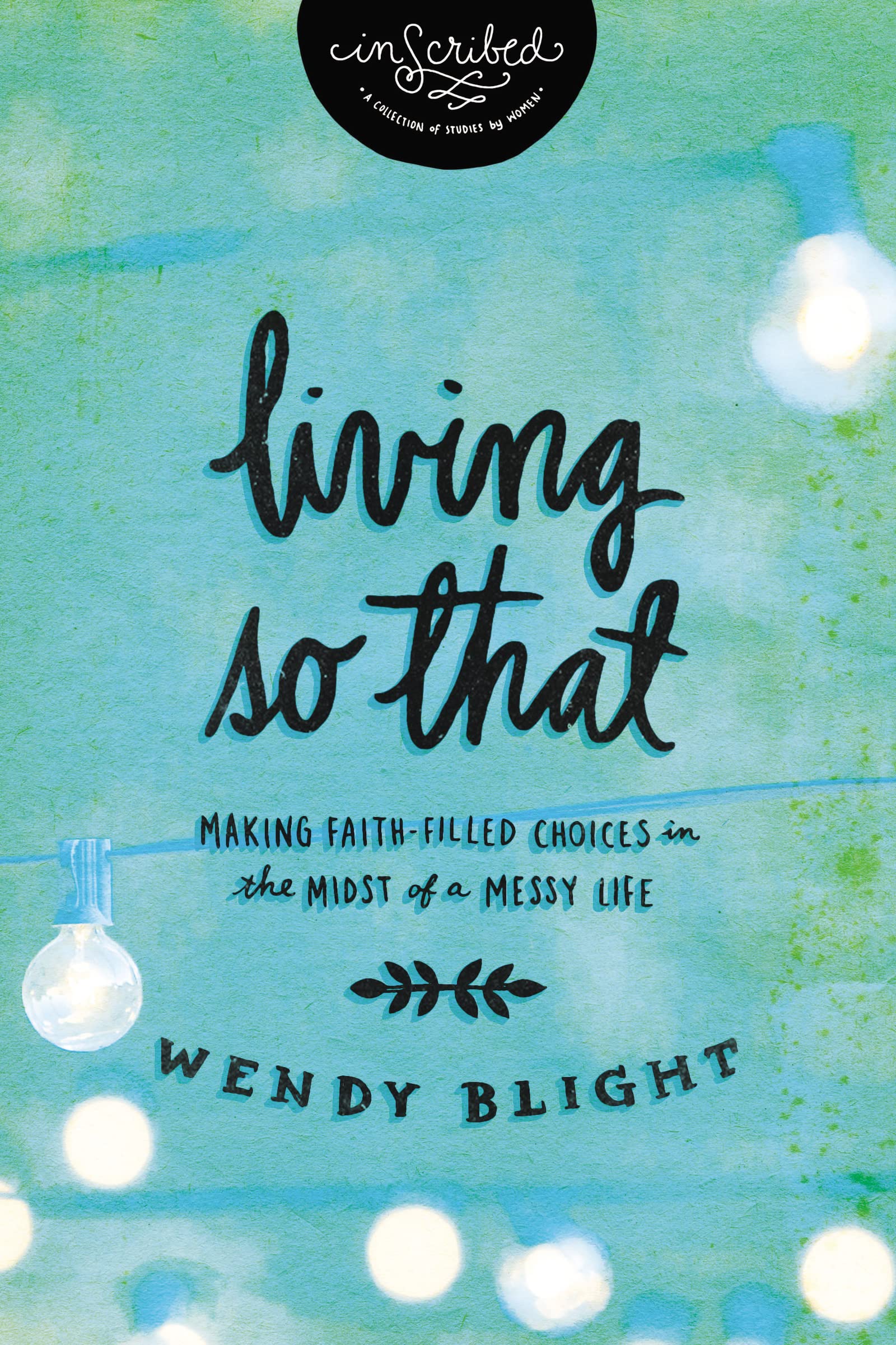 Buy Living So That: Making Faith-filled Choices in the Midst of a Messy Life (Inscribed Collection) — BookShops.in