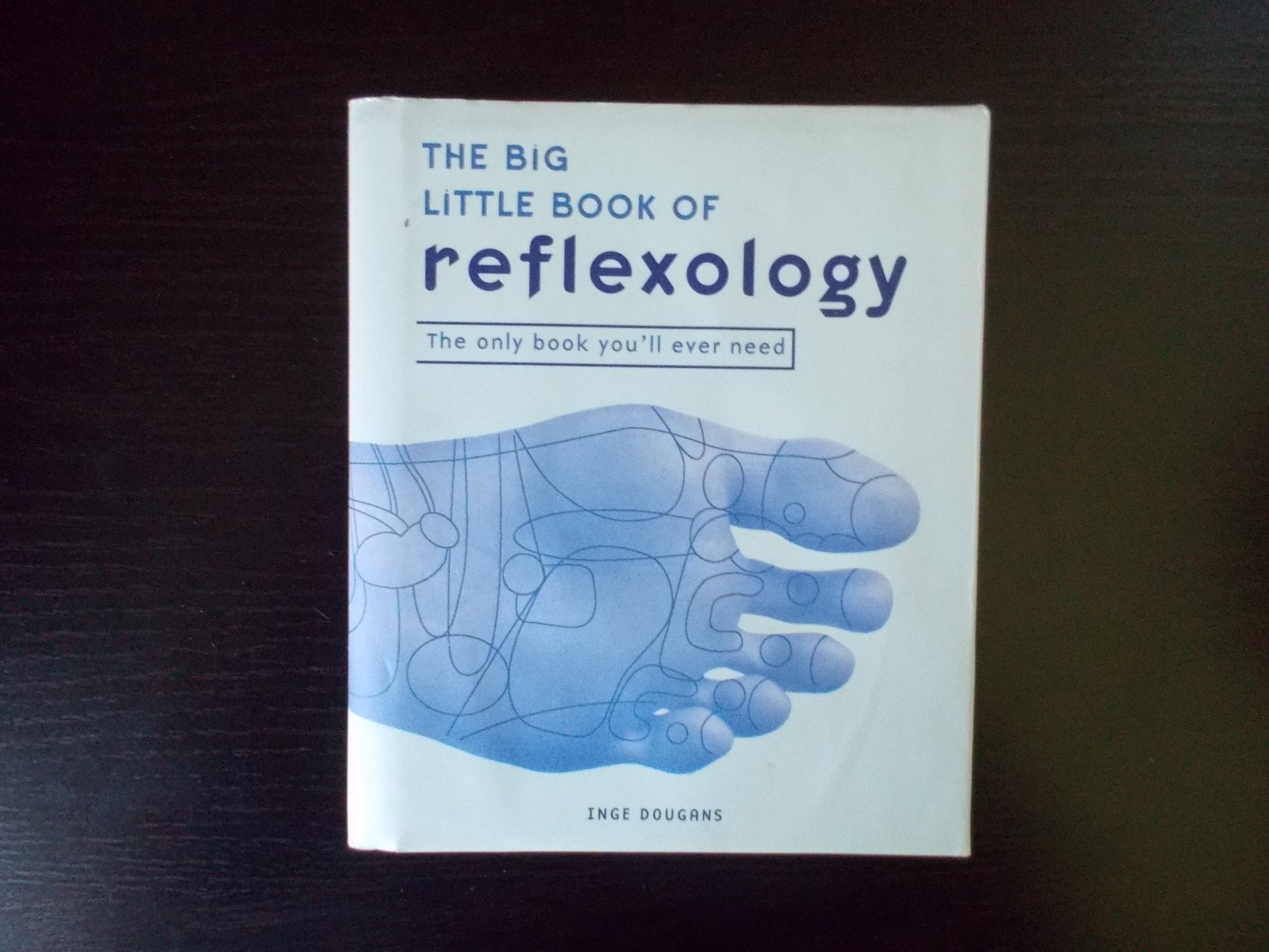The Big Little Book of Reflexology: The Only Book You’ll Ever Need
