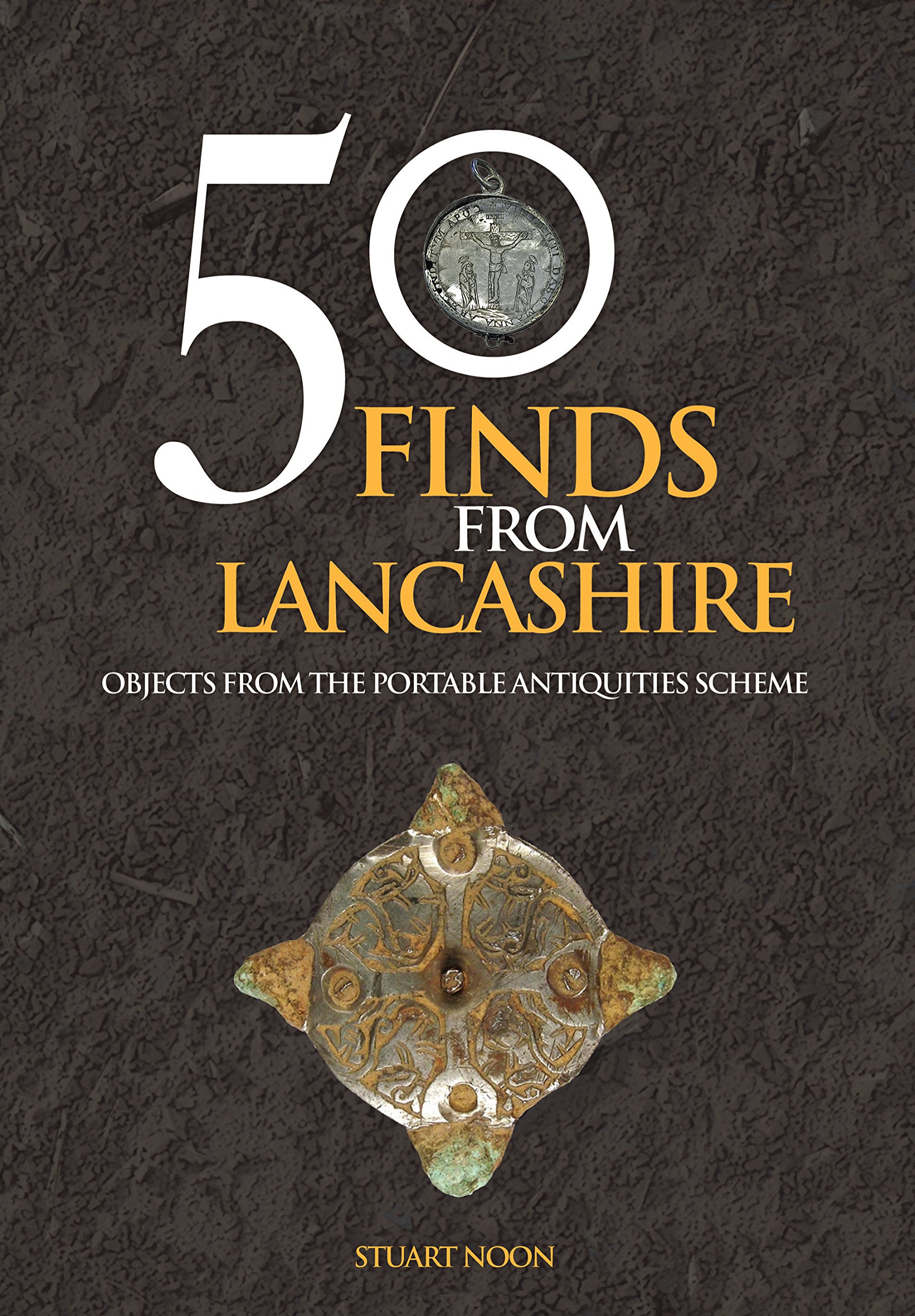 50 Finds From Lancashire: Objects From The Portable Antiquities Scheme By Stuar