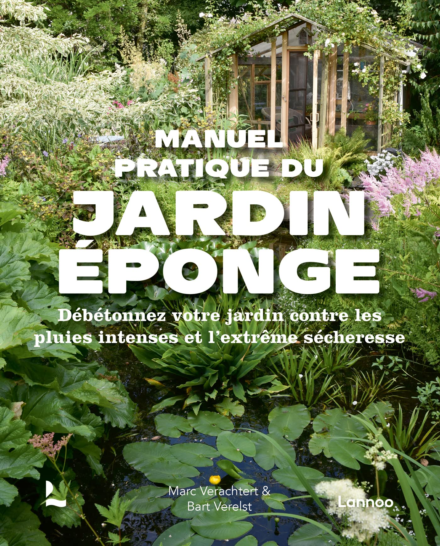 Manuel pratique du jardin éponge: Débétonnez votre jardin contre les pluies intenses