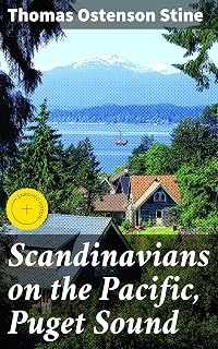 Scandinavians on the Pacific, Puget Sound: Enriched edition. Exploring the Scandinavian Immigration Legacy in Puget Sound