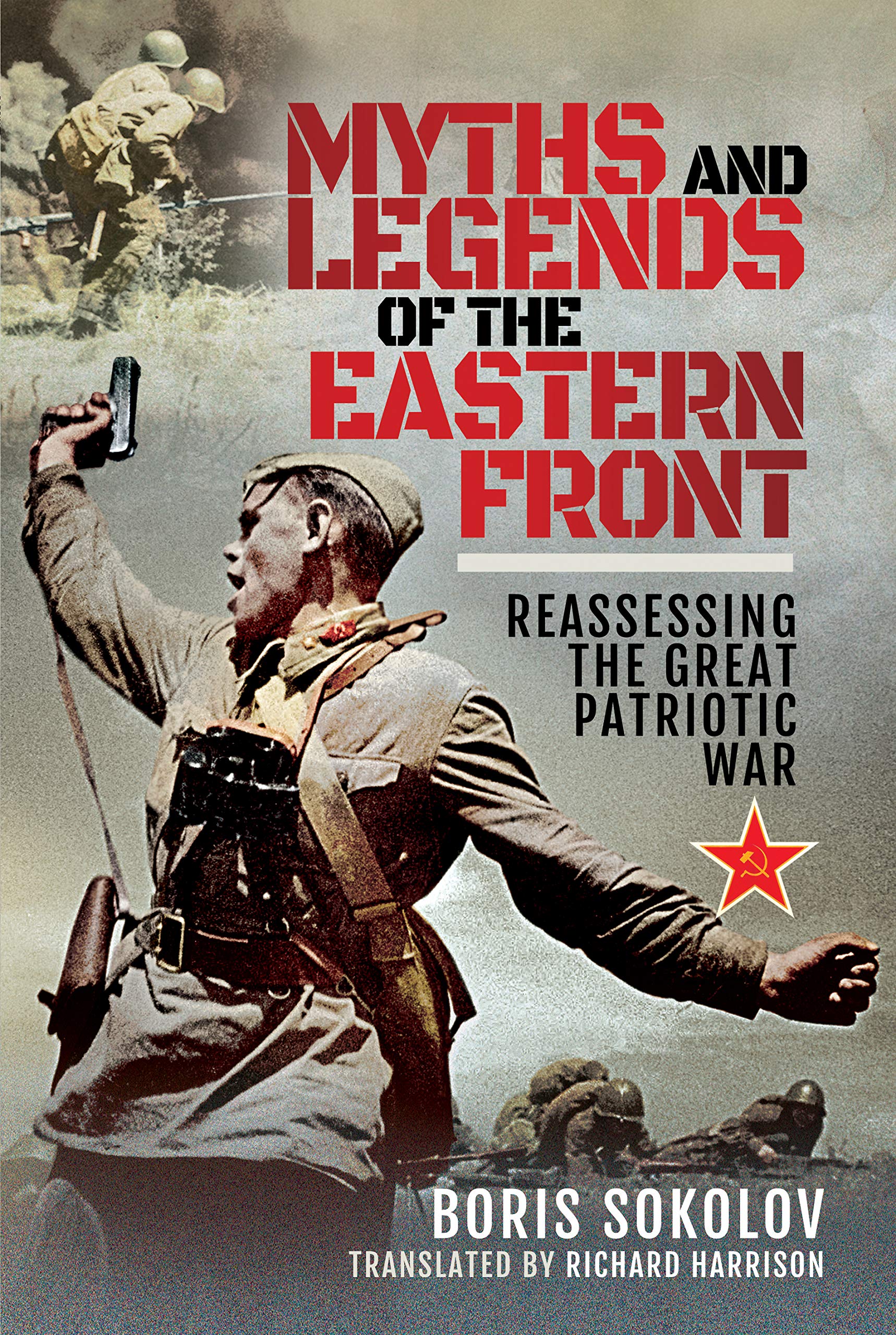 Boris SokolovMyths and Legends of the Eastern Front: Reassessing the Great Patriotic War